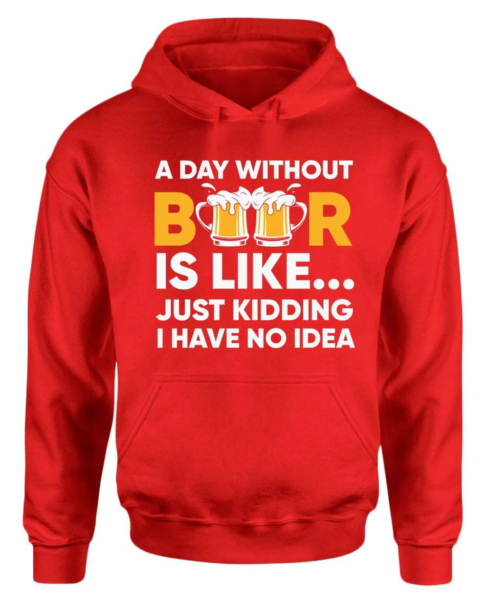 A day without beer is like, just kidding i have no idea hoodie, sarcastic beer hoodies