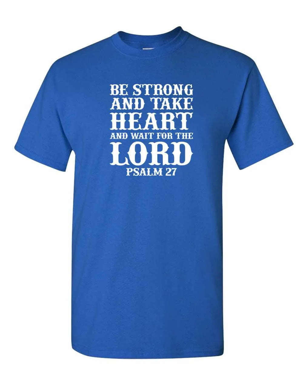 Be Strong and Take heart and wait for the Lord T-shirt, Psalm 27 Tee