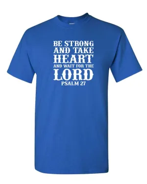 Be Strong and Take heart and wait for the Lord T-shirt, Psalm 27 Tee