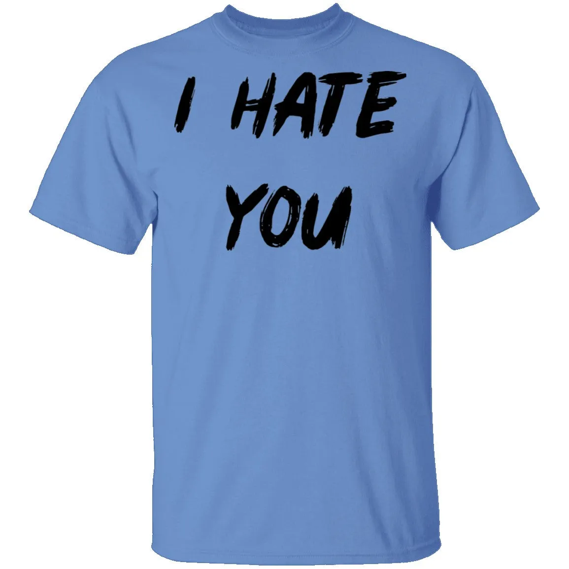 I Hate You T-Shirt