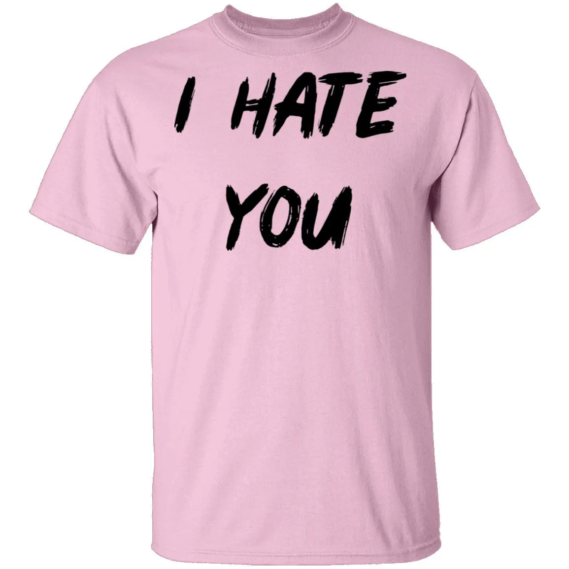 I Hate You T-Shirt