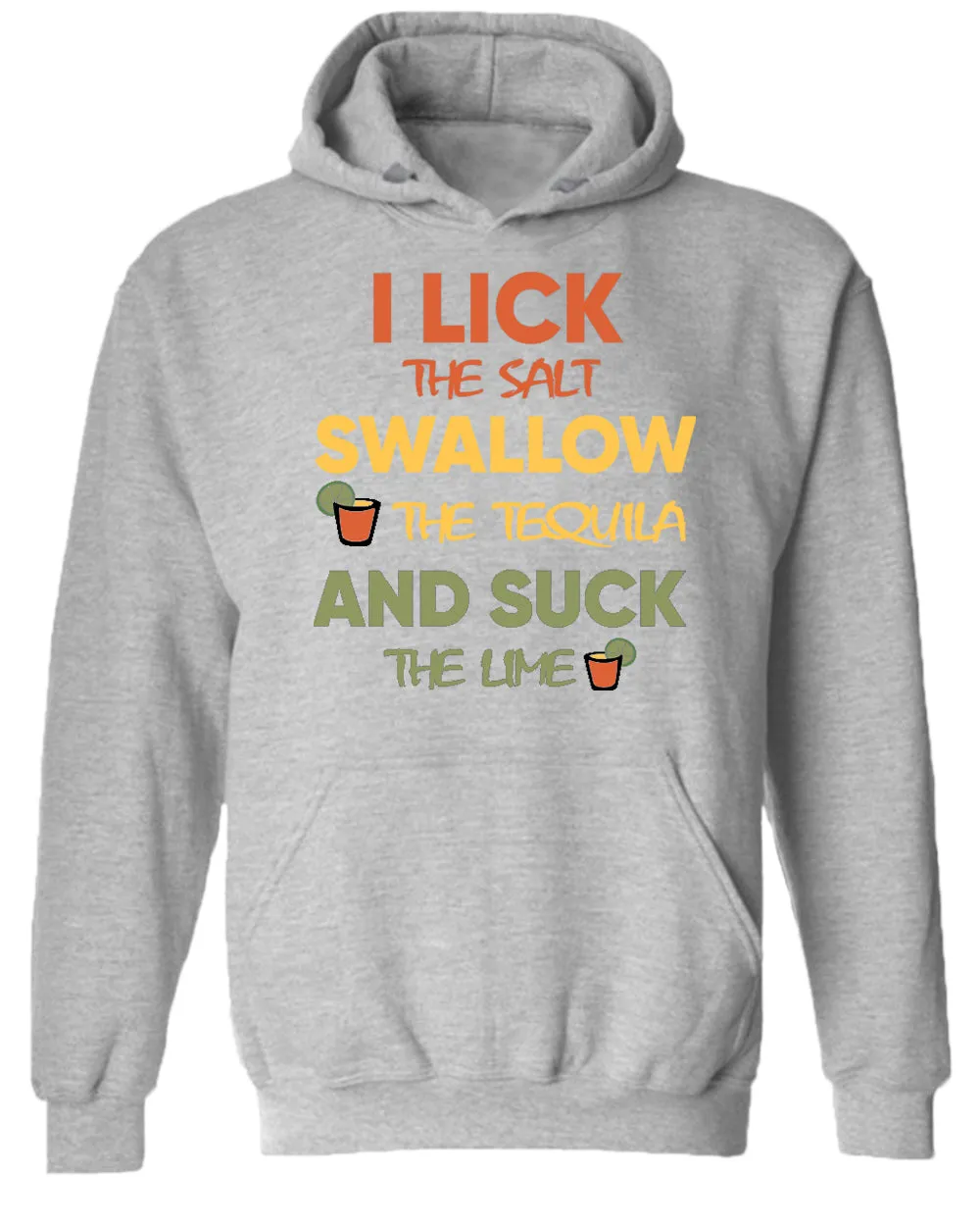 I lick the salt swallow the tequila and s*ck the lime hoodie