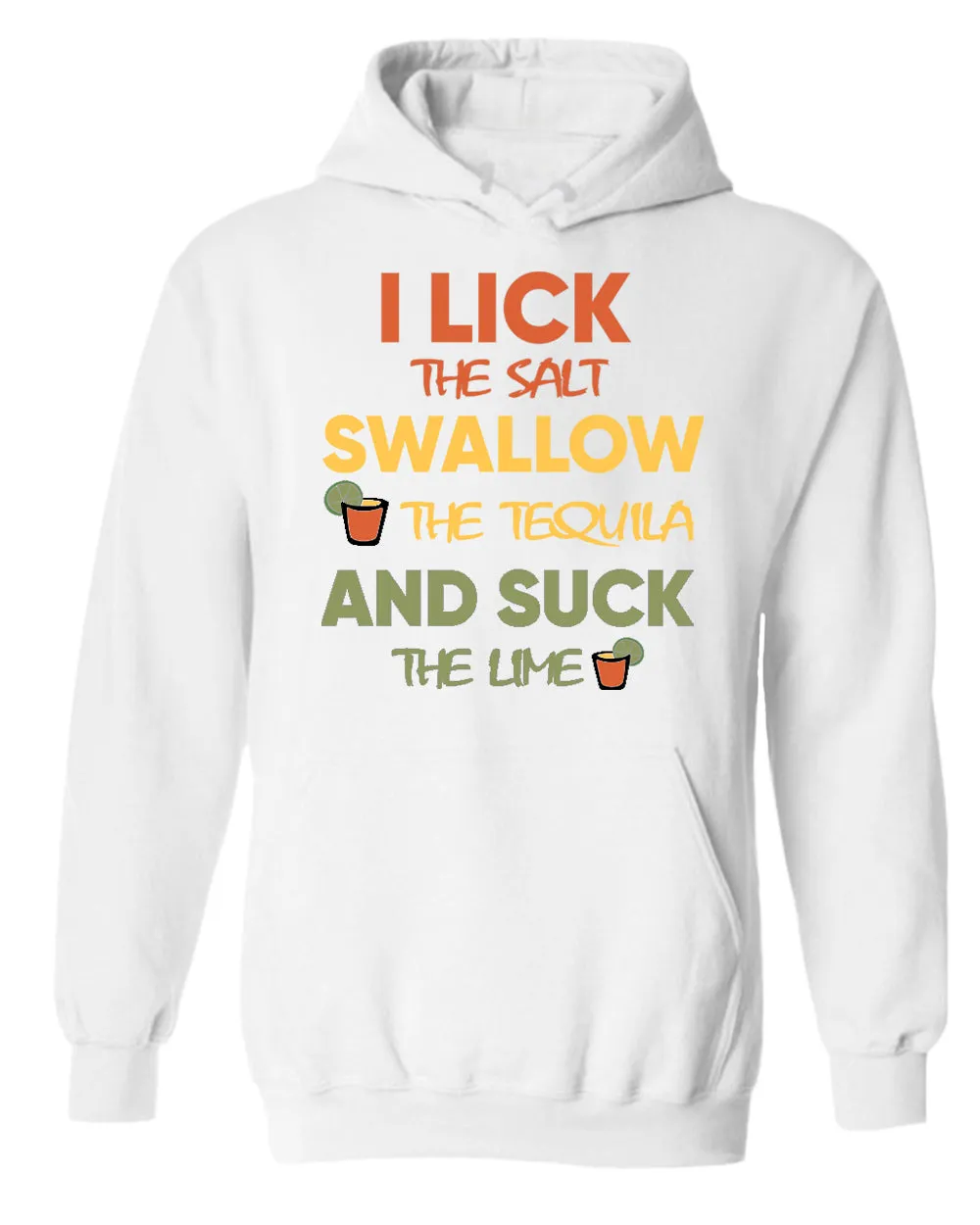 I lick the salt swallow the tequila and s*ck the lime hoodie