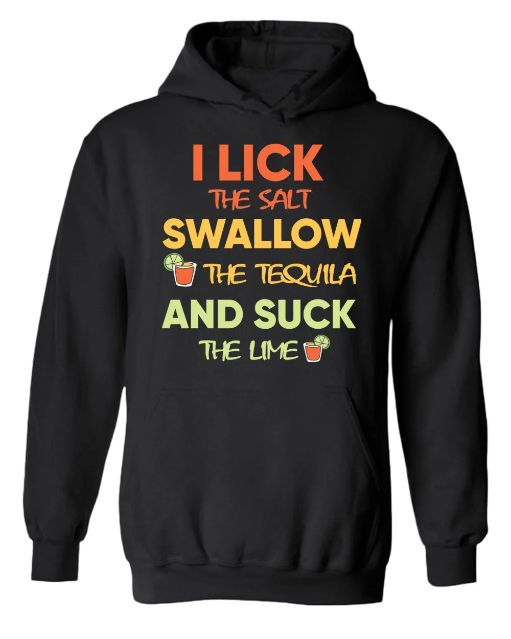 I lick the salt swallow the tequila and s*ck the lime hoodie