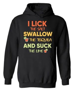 I lick the salt swallow the tequila and s*ck the lime hoodie
