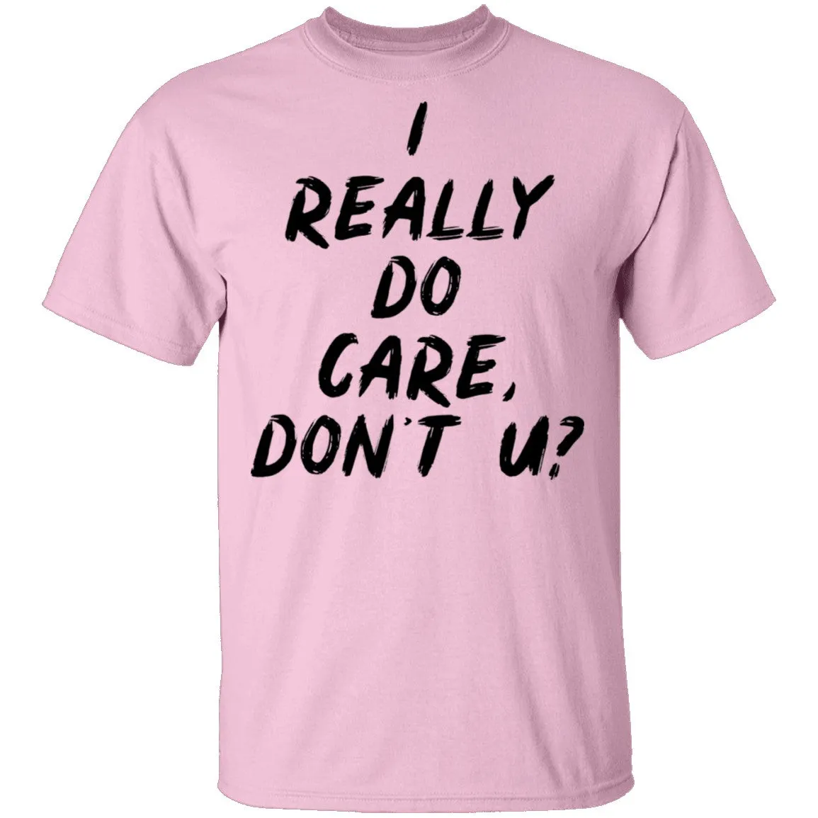 I Really Do Care Don't You T-Shirt