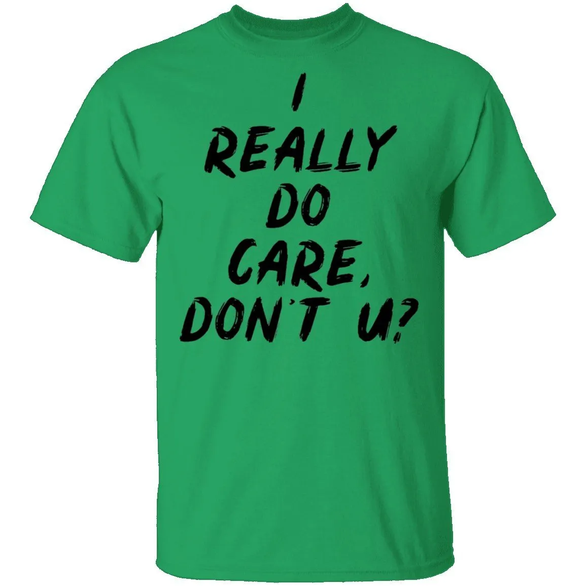 I Really Do Care Don't You T-Shirt
