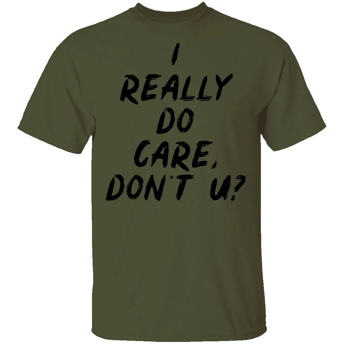 I Really Do Care Don't You T-Shirt