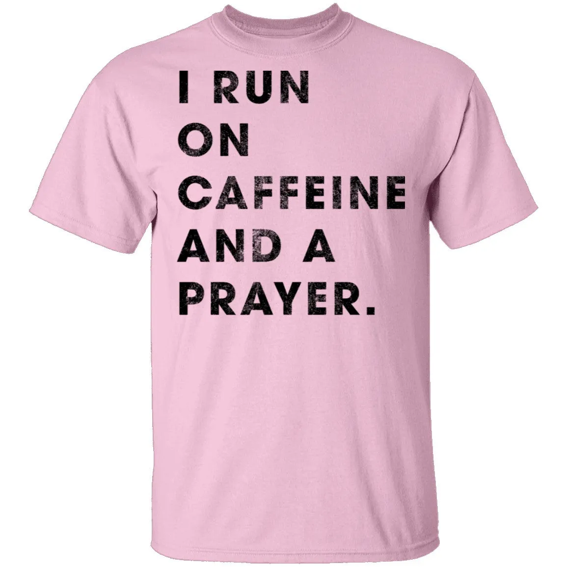 I Run on Caffeine and a Prayer T-Shirt