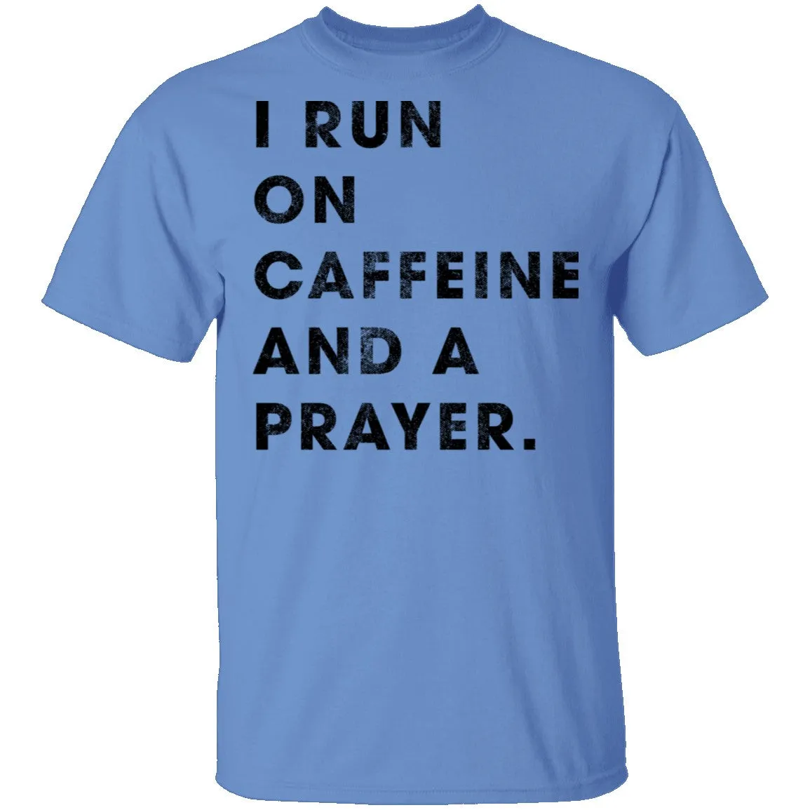 I Run on Caffeine and a Prayer T-Shirt