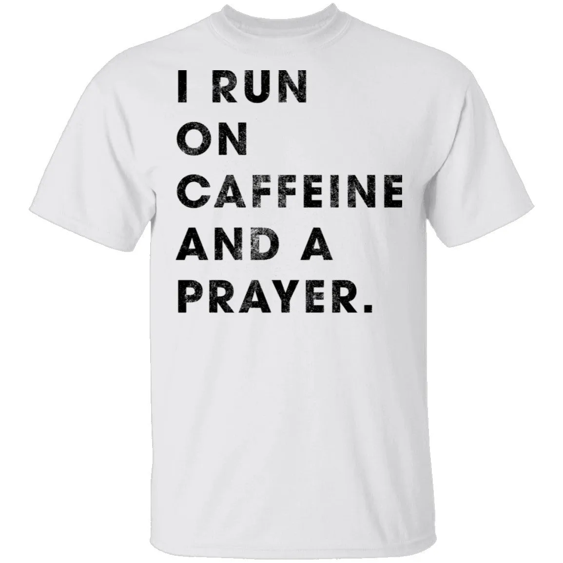 I Run on Caffeine and a Prayer T-Shirt