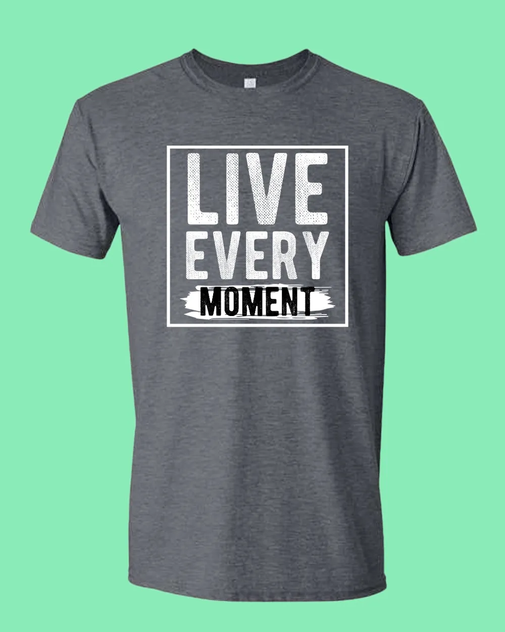 Live Every Moment T-shirt, Casual Tees Motivational tees