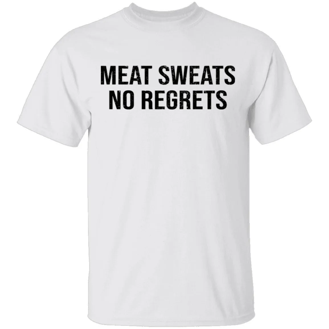 Meat Sweats No Regrets T-Shirt