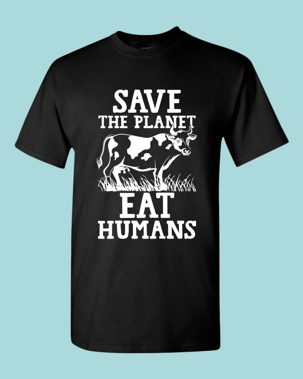 Save the planet eat humans shirt, vegetarian tees