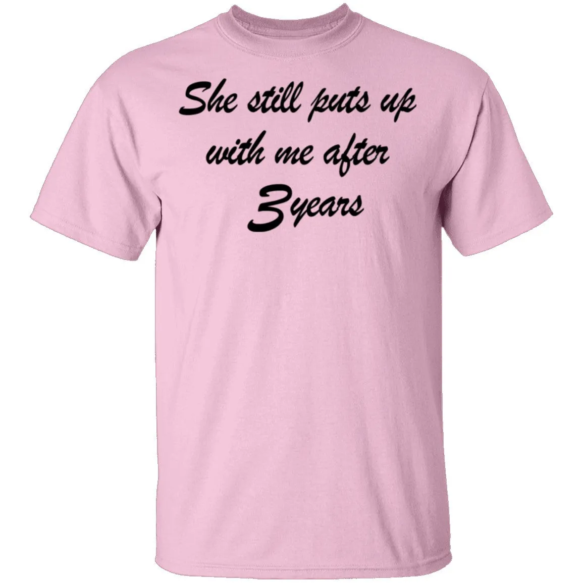 She Still Puts Up With Me After 3 Years T-Shirt