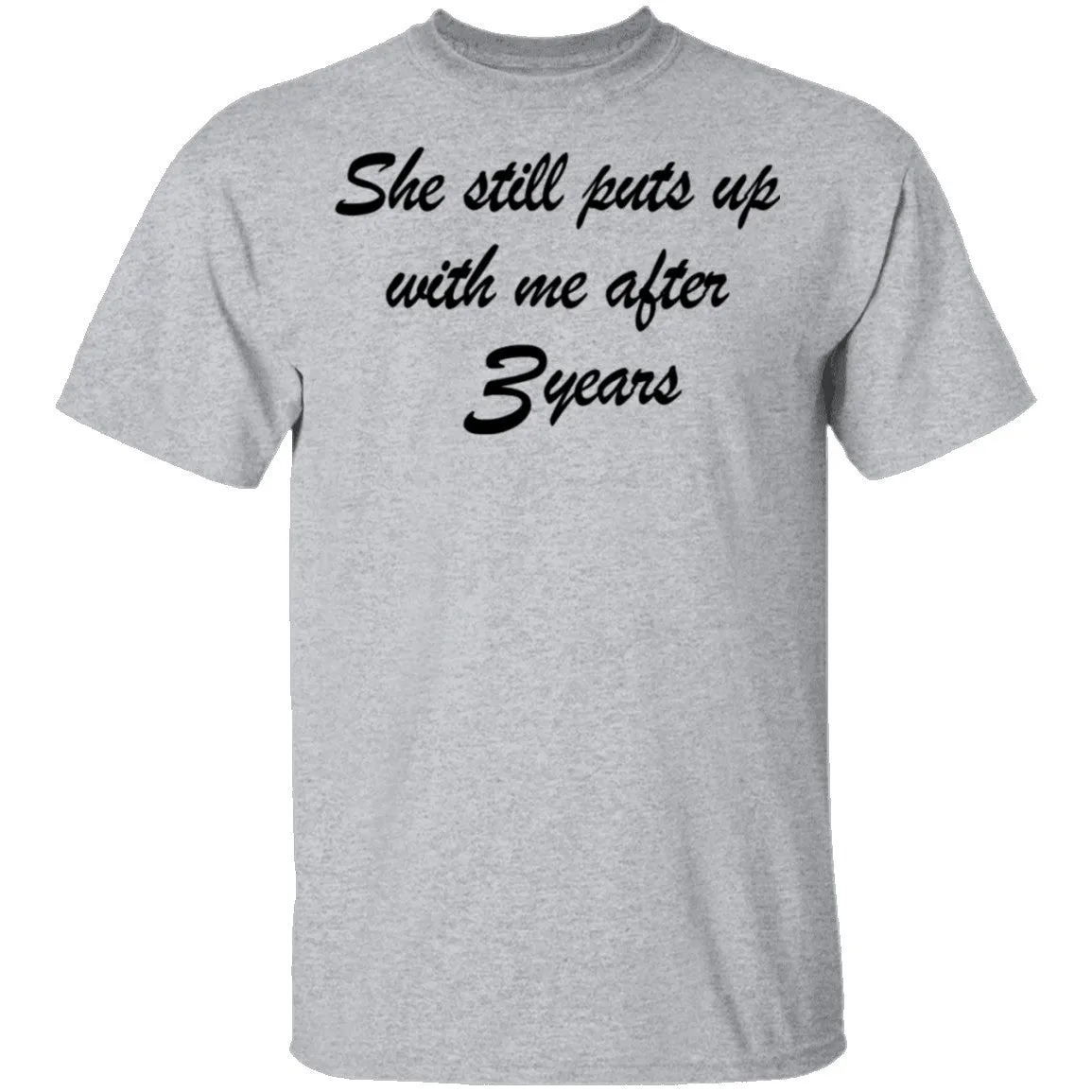 She Still Puts Up With Me After 3 Years T-Shirt