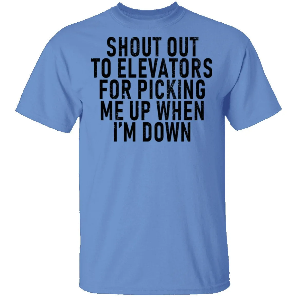 Shout Out To Elevators For Picking Me Up When I'm Down T-Shirt