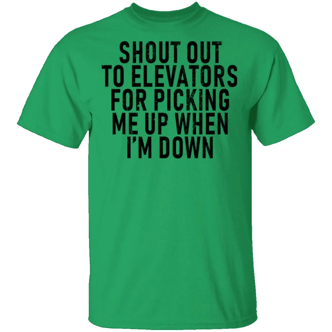 Shout Out To Elevators For Picking Me Up When I'm Down T-Shirt