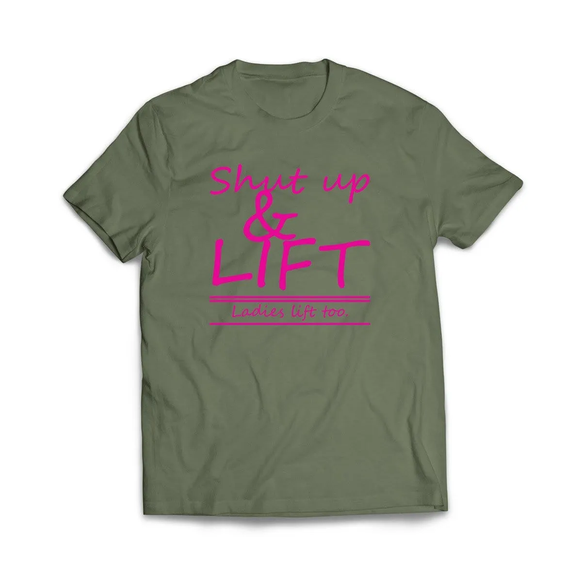 Shut Up and Lift, ladies lift too T-Shirt