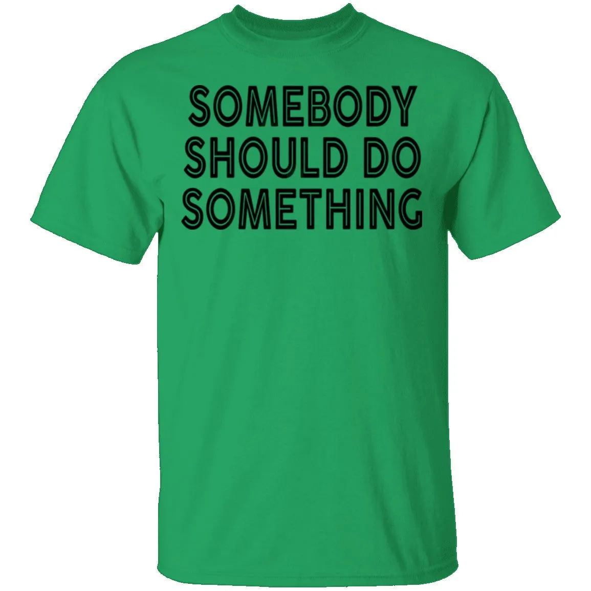 Somebody Should Do Something T-Shirt