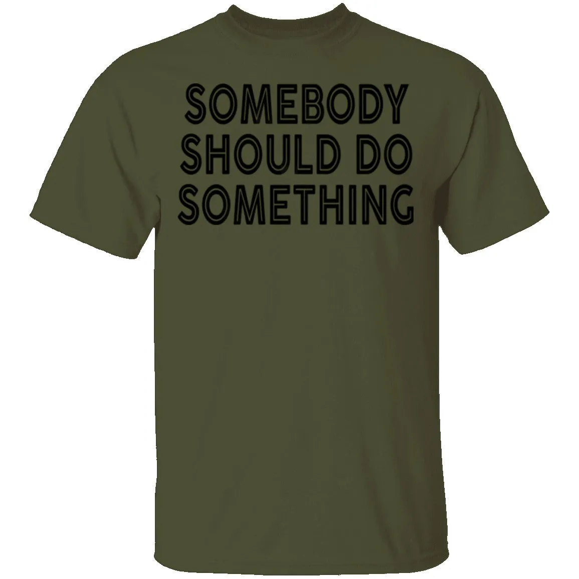 Somebody Should Do Something T-Shirt