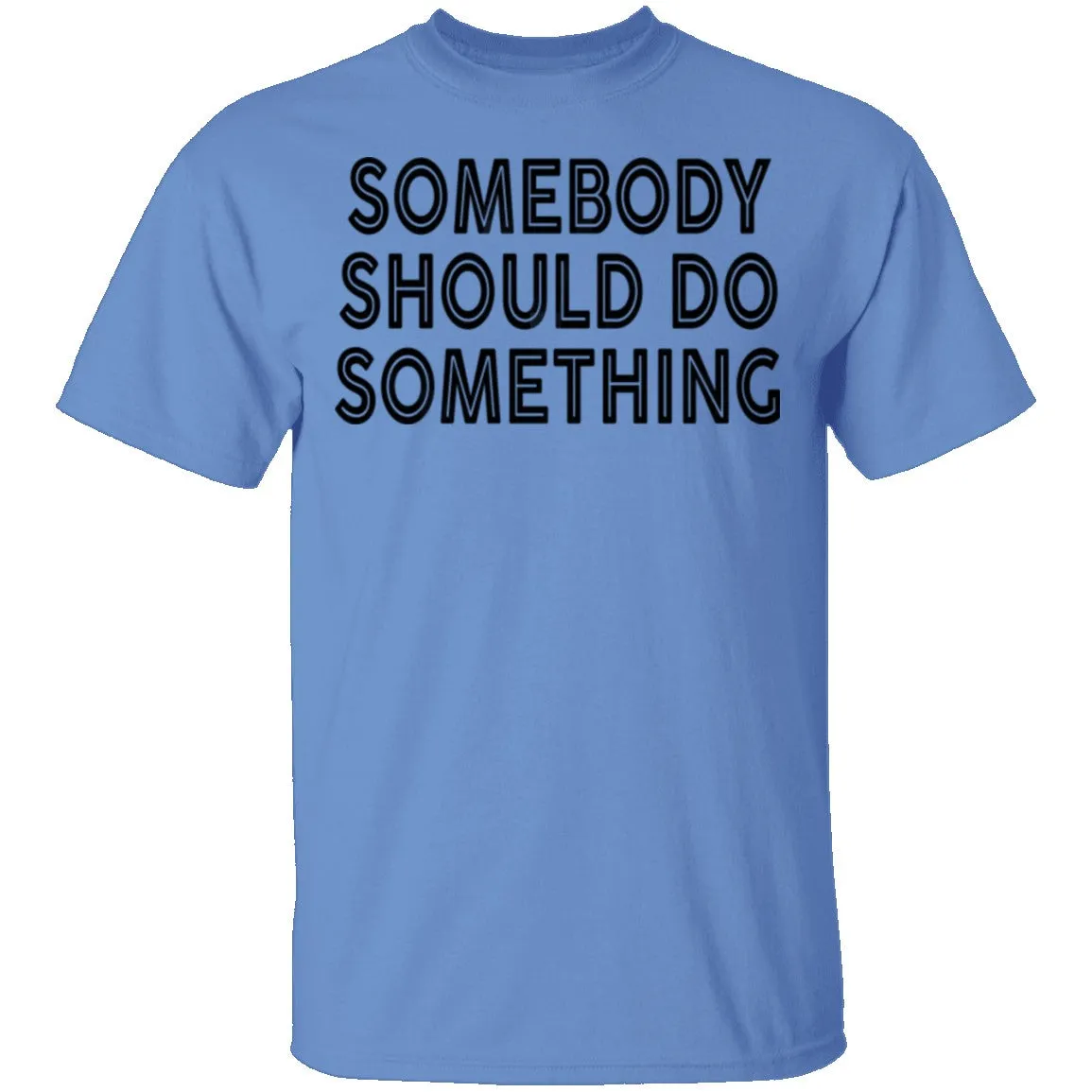 Somebody Should Do Something T-Shirt