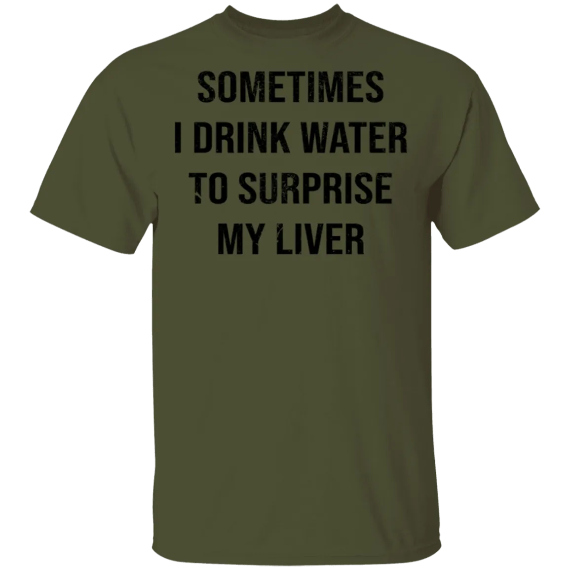 Sometimes I drink Water To Surprise My  Liver T-Shirt