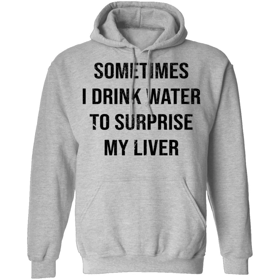 Sometimes I drink Water To Surprise My  Liver T-Shirt