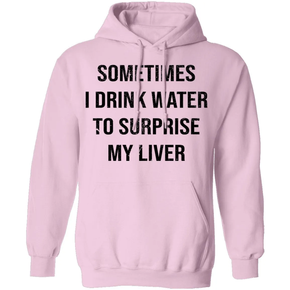 Sometimes I drink Water To Surprise My  Liver T-Shirt