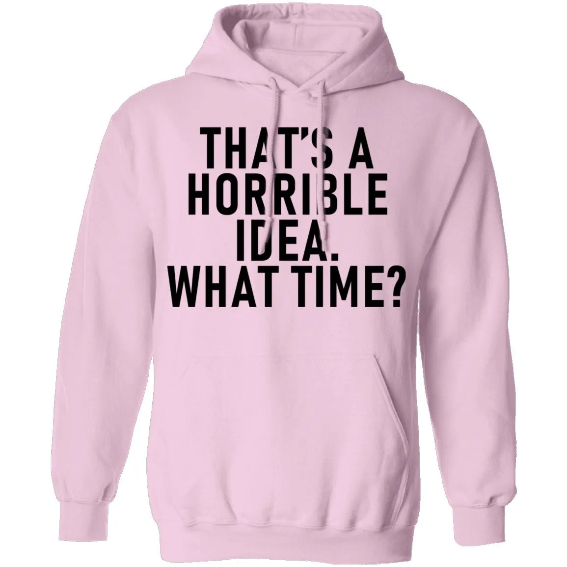 That's A Horrible Idea What Time T-Shirt