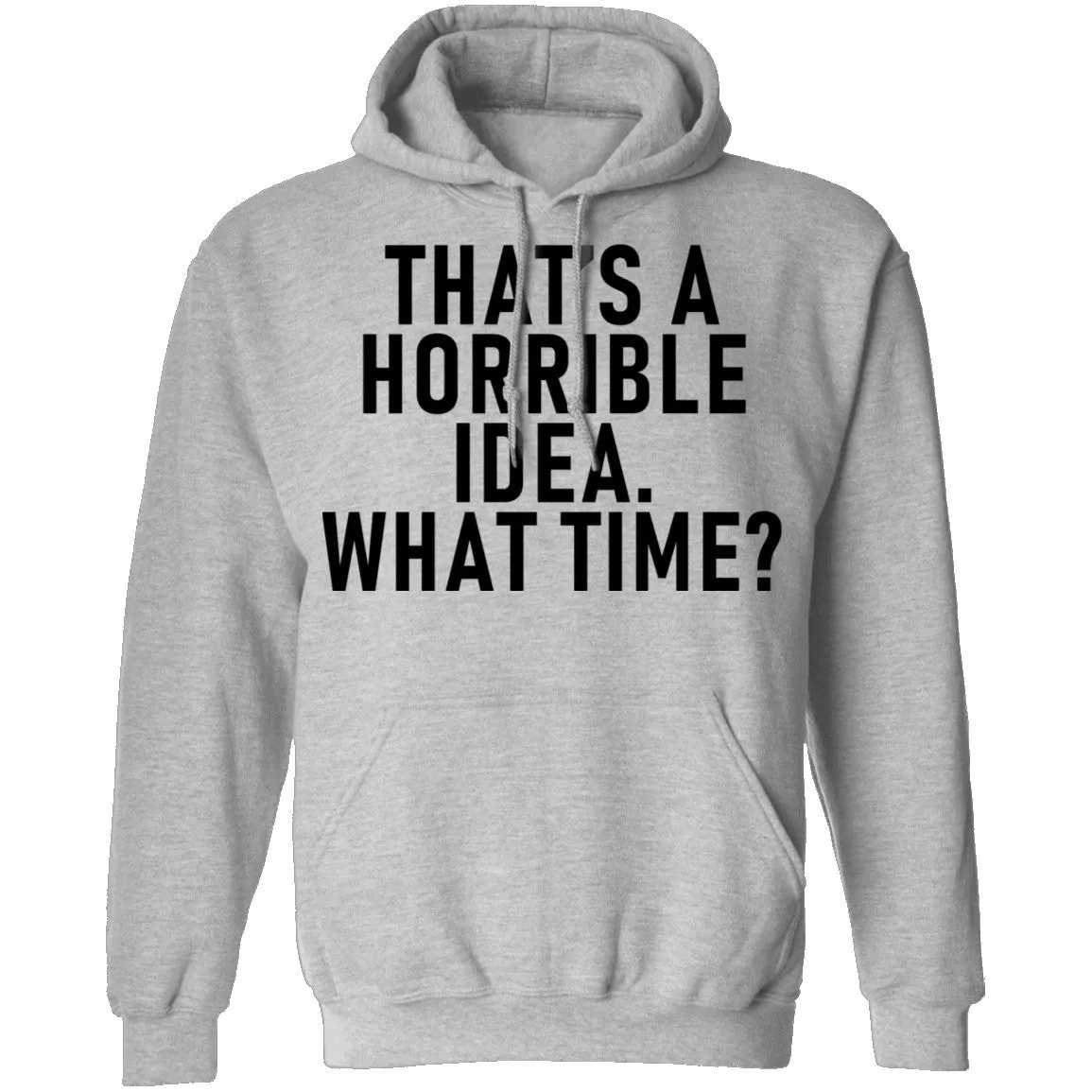That's A Horrible Idea What Time T-Shirt