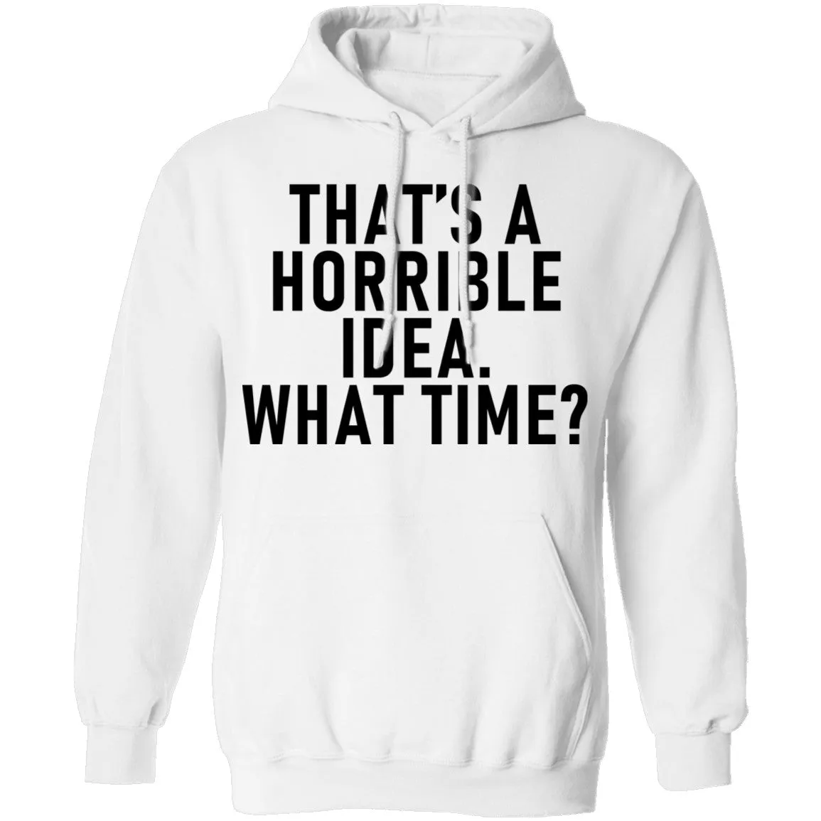 That's A Horrible Idea What Time T-Shirt