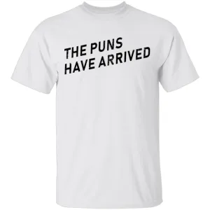 The Puns Have Arrived T-Shirt