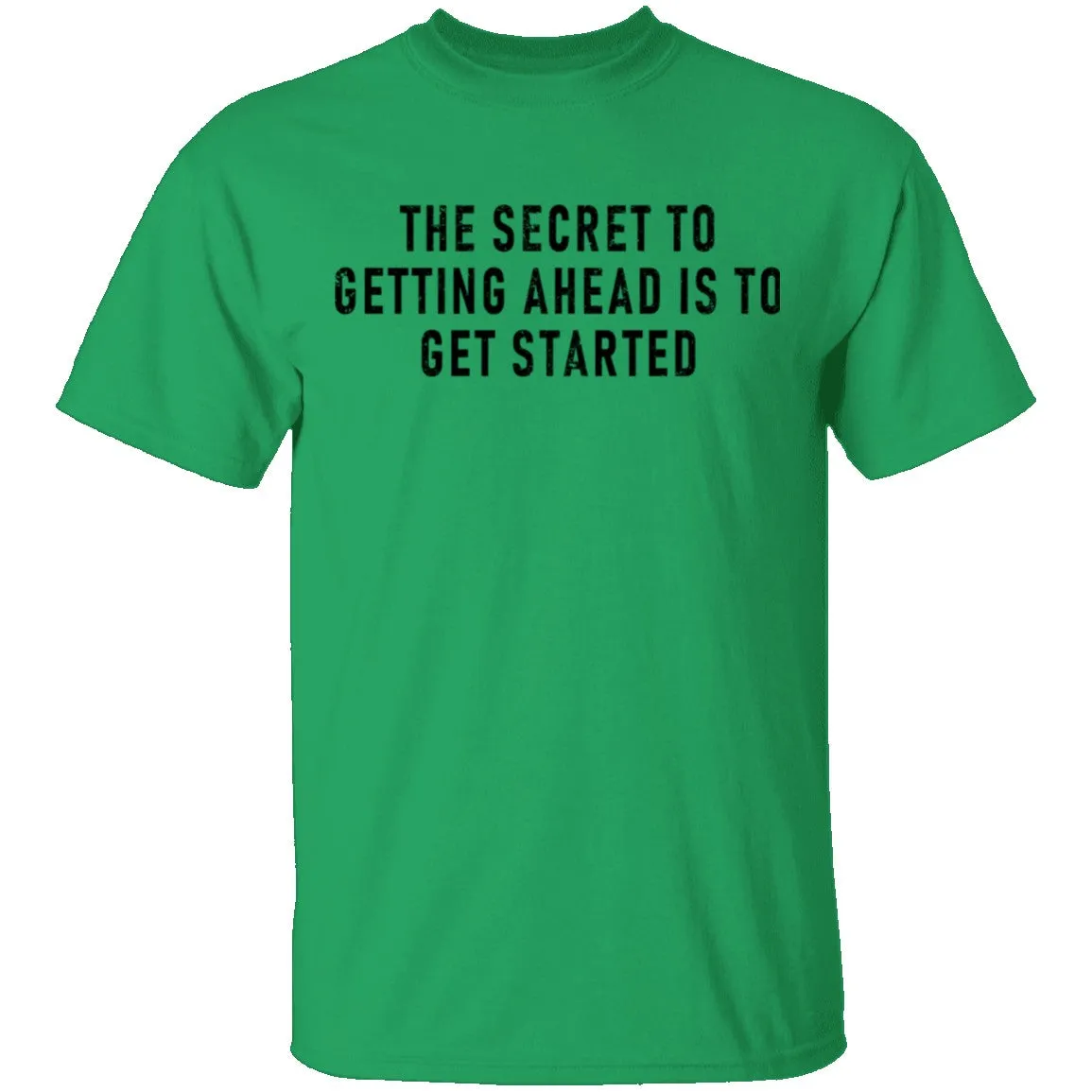The Secret To Getting Ahead Is To Get Started T-Shirt