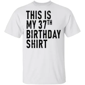 This Is My 37th Birthday Shirt T-Shirt
