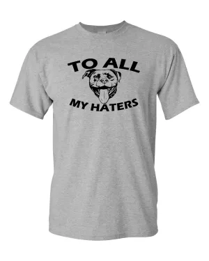 To All My Haters Funny T-shirt Pitbull Dog Lover Gifts T-Shirt
