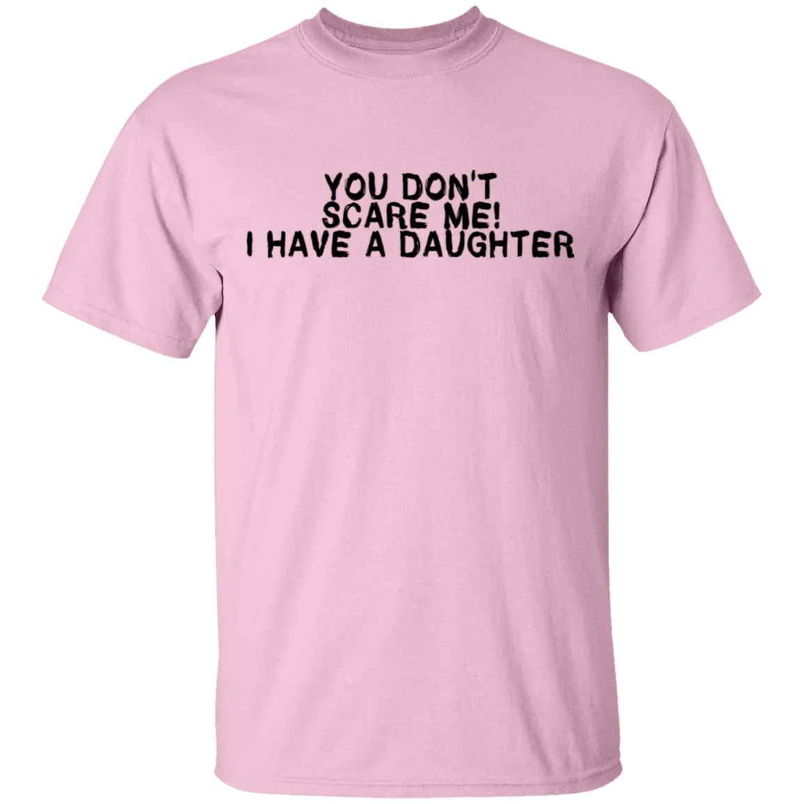 You Don't Scare Me I Have A Daughter T-Shirt