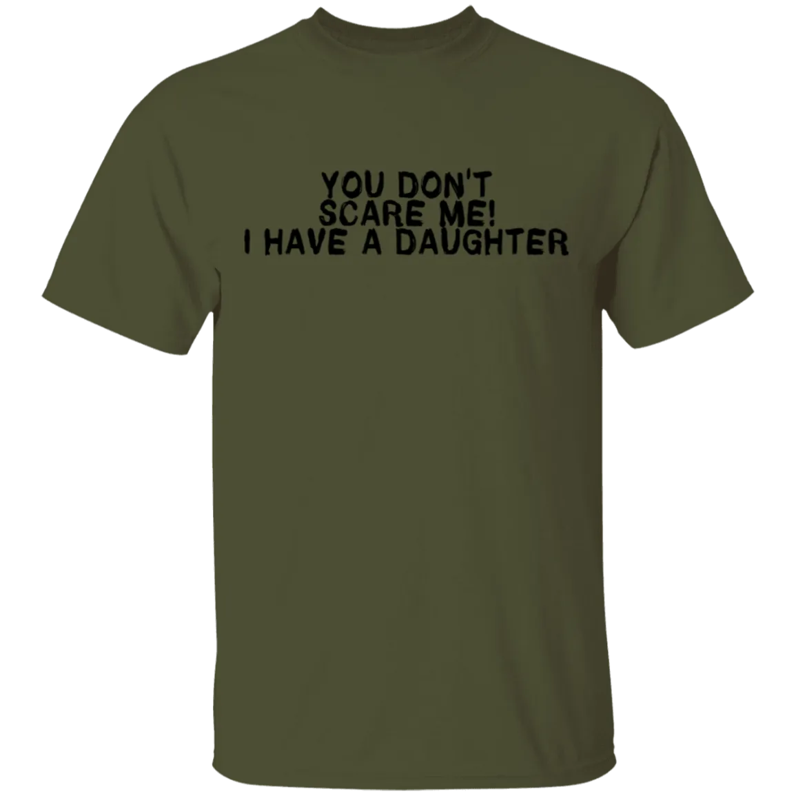 You Don't Scare Me I Have A Daughter T-Shirt
