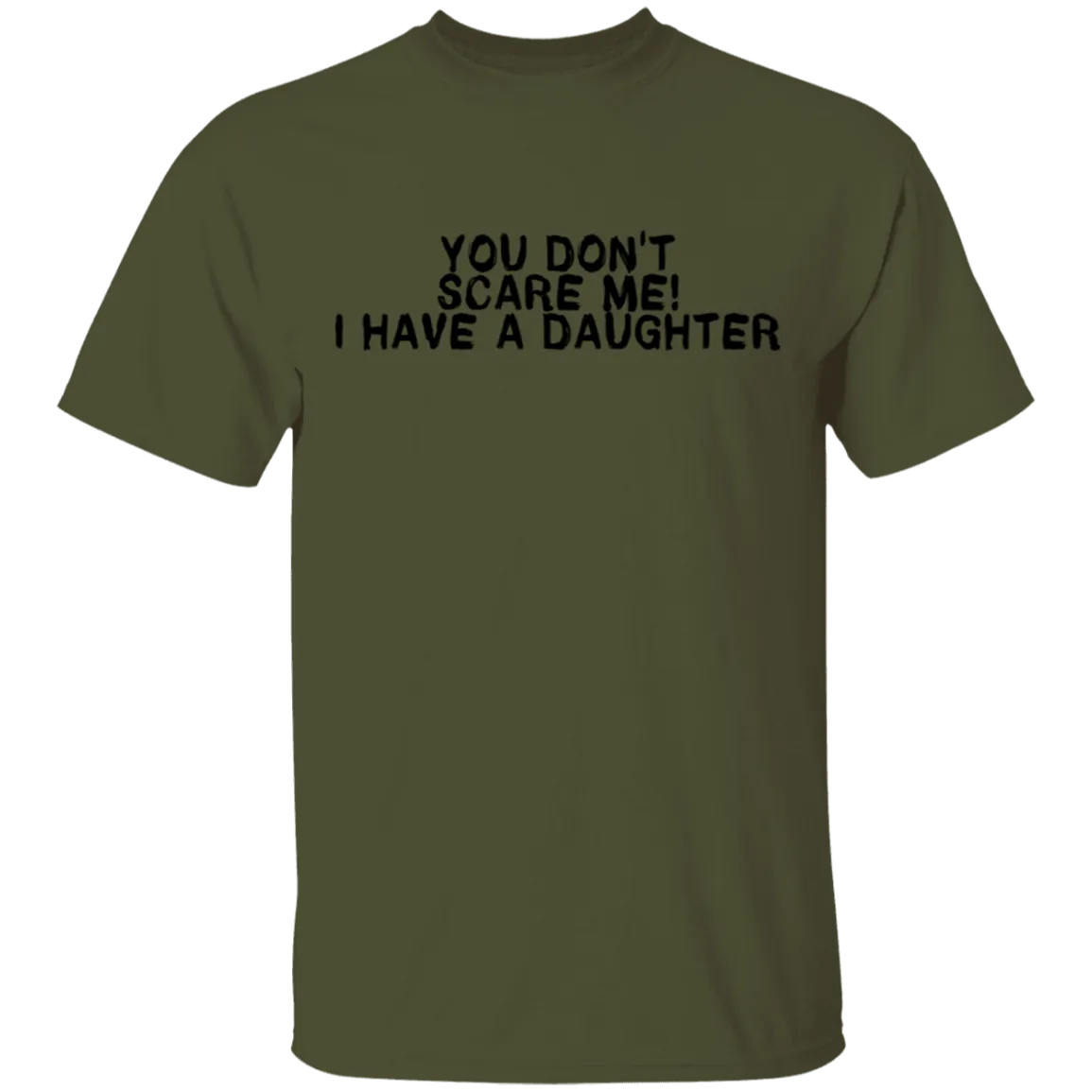 You Don't Scare Me I Have A Daughter T-Shirt