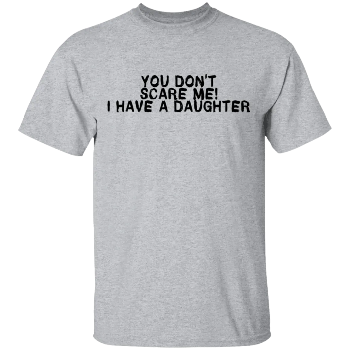 You Don't Scare Me I Have A Daughter T-Shirt