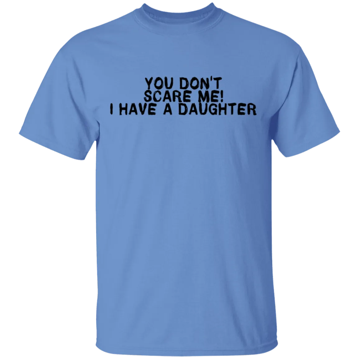 You Don't Scare Me I Have A Daughter T-Shirt