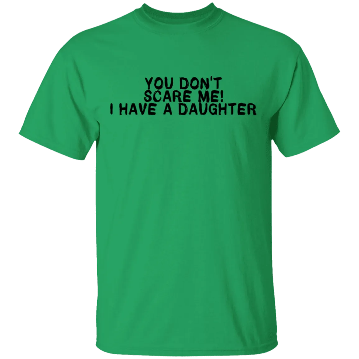 You Don't Scare Me I Have A Daughter T-Shirt