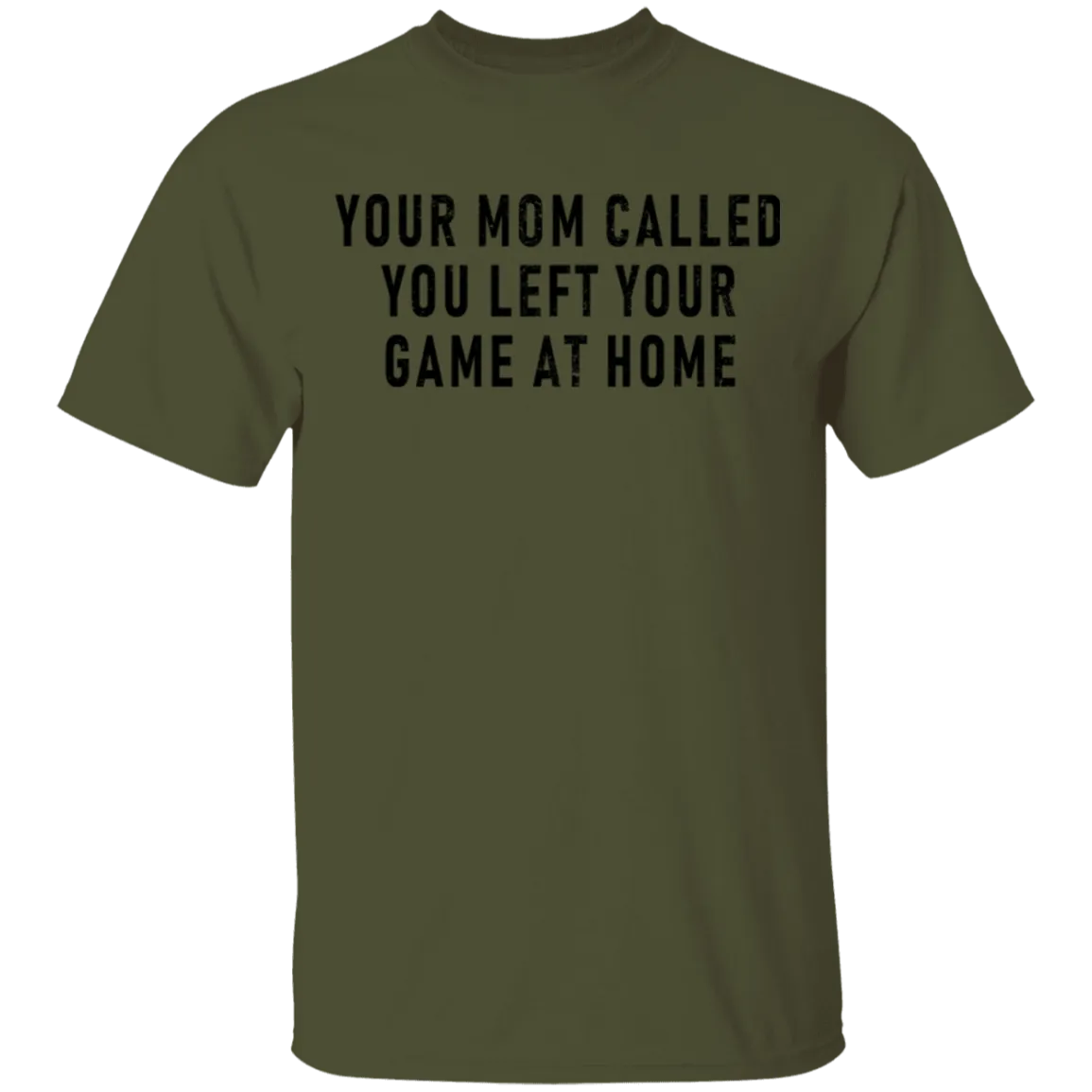 Your Mom Called You Left Your Game At Home T-Shirt