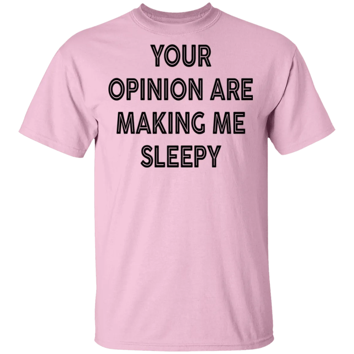Your Opinion Are Making Me Sleepy T-Shirt