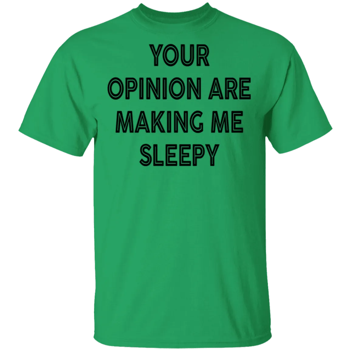 Your Opinion Are Making Me Sleepy T-Shirt