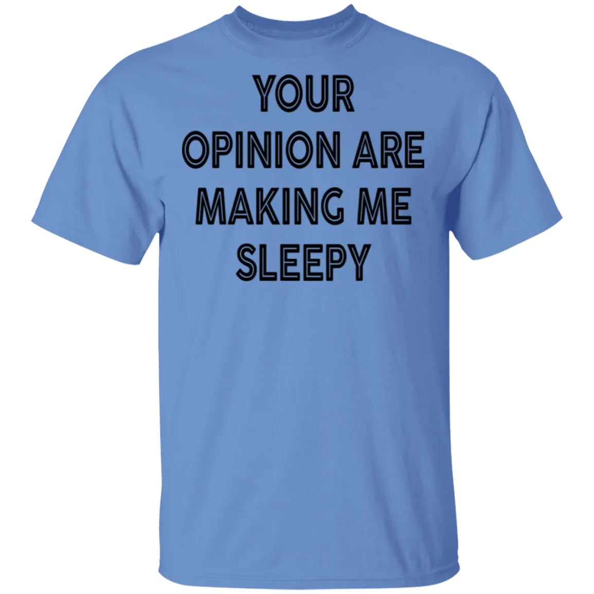 Your Opinion Are Making Me Sleepy T-Shirt
