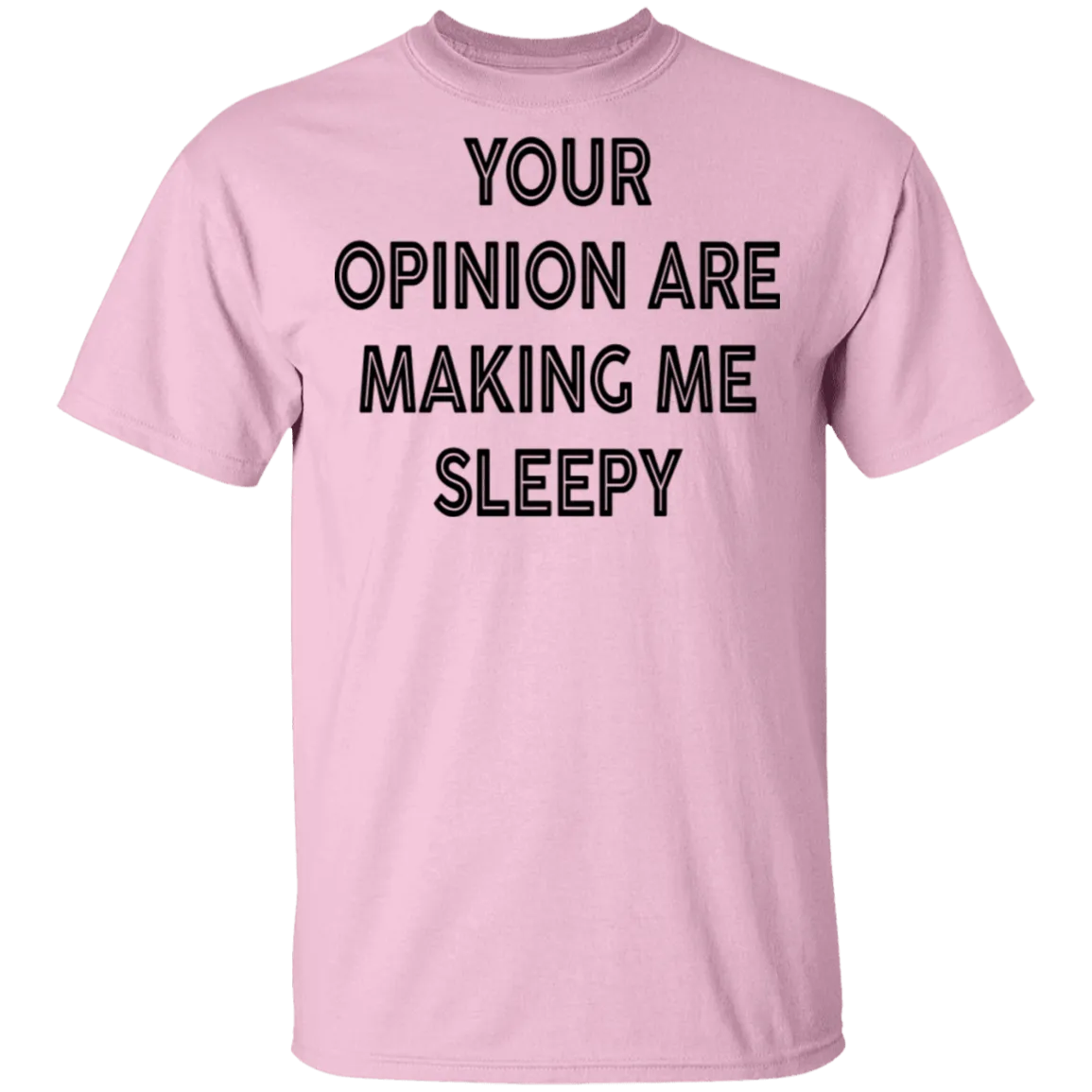 Your Opinion Are Making Me Sleepy T-Shirt